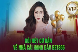 Giới thiệu về sân chơi uy tín Bet365