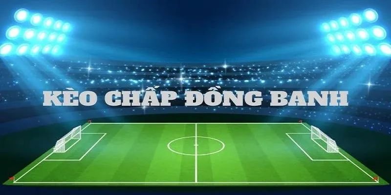 Hướng dẫn chi tiết cách tham gia kèo đồng banh hiệu quả